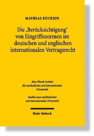 Die "Berücksichtigung" von Eingriffsnormen im deutschen und englischen internationalen Vertragsrecht de Mathias Kuckein