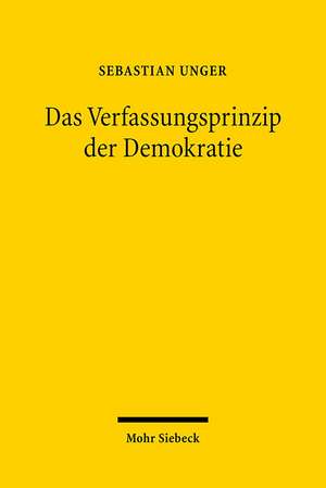 Das Verfassungsprinzip Der Demokratie: Normstruktur Und Norminhalt Des Grundgesetzlichen Demokratieprinzips de Sebastian Unger