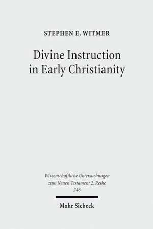 Divine Instruction in Early Christianity de Stephen E. Witmer