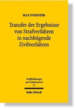 Transfer Der Ergebnisse Von Strafverfahren in Nachfolgende Zivilverfahren: Ein Beitrag Zum Transnationalen Beweisrecht Im Deutschen Strafprozess de Max Foerster