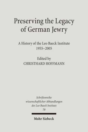 Preserving the Legacy of German Jewry de Christhard Hoffmann