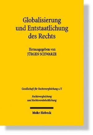 Globalisierung Und Entstaatlichung Des Rechts: Ergebnisse Der 31. Tagung Der Gesellschaft Fur Rechtsvergleichung Vom 20. Bis 22. September 2007 in Hal de Jürgen Schwarze