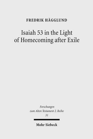 Isaiah 53 in the Light of Homecoming after Exile de Fredrik Hagglund