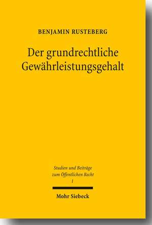 Der Grundrechtliche Gewahrleistungsgehalt: Eine Veranderte Perspektive Auf Die Grundrechtsdogmatik Durch Eine Prazise Schutzbereichsbestimmung de Benjamin Rusteberg