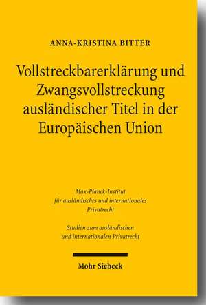 Vollstreckbarerklärung und Zwangsvollstreckung ausländischer Titel in der Europäischen Union de Anna-Kristina Bitter