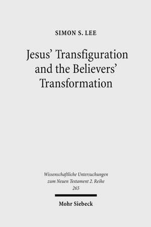 Jesus' Transfiguration and the Believers' Transformation de Simon Lee