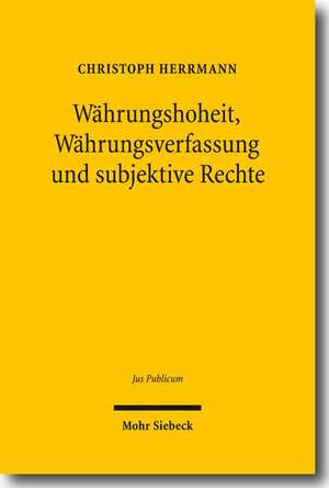 Währungshoheit, Währungsverfassung und subjektive Rechte de Christoph Herrmann