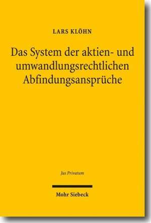 Das System der aktien- und umwandlungsrechtlichen Abfindungsansprüche de Lars Klöhn