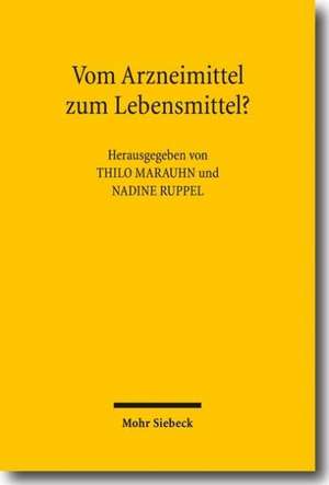 Vom Arzneimittel Zum Lebensmittel?: Zur Abgrenzung Von Arznei- Und Lebensmitteln Im Europaischen Und Deutschen Recht de Thilo Marauhn