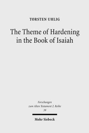 The Theme of Hardening in the Book of Isaiah de Torsten Uhlig