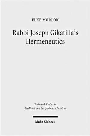 Rabbi Joseph Gikatilla's Hermeneutics de Elke Morlok