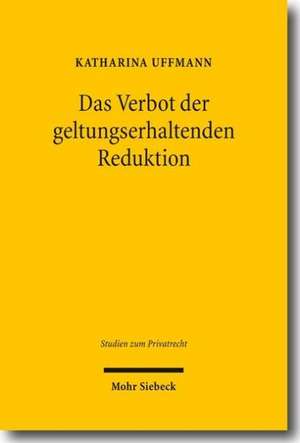 Das Verbot Der Geltungserhaltenden Reduktion: Moglichkeiten Zur Kostensenkung de Lege Lata Und Verfassungsrechtliche Grenzen Der K de Katharina Uffmann