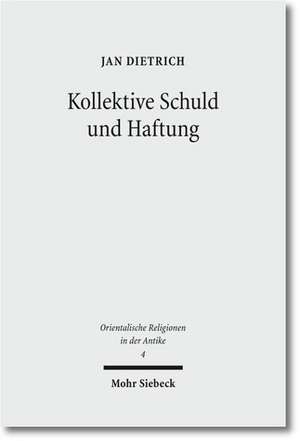 Kollektive Schuld Und Haftung: Religions- Und Rechtsgeschichtliche Studien Zum Sundenkuhritus Des Deuteronomiums Und Zu Verwandten Texten de Jan Dietrich