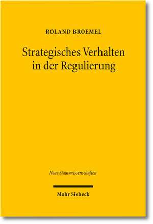 Strategisches Verhalten in Der Regulierung: Zur Herausbildung Eines Marktgewahrleistungsrechts in Den Netzwirtschaften de Roland Broemel