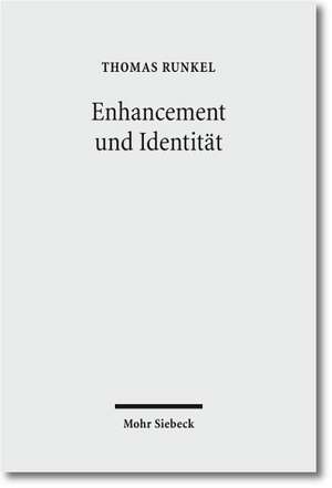 Enhancement Und Identitat: Die Idee Einer Biomedizinischen Verbesserung Des Menschen ALS Normative Herausforderung de Thomas Runkel