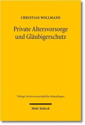 Private Altersvorsorge Und Glaubigerschutz: Dargestellt Am Beispiel Der Lebensversicherung de Christian Wollmann