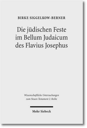 Die jüdischen Feste im Bellum Judaicum des Flavius Josephus de Birke Siggelkow-Berner