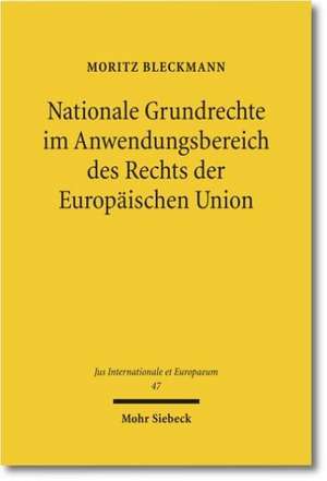 Nationale Grundrechte im Anwendungsbereich des Rechts der Europäischen Union de Moritz Bleckmann