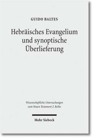 Hebräisches Evangelium und synoptische Überlieferung de Guido Baltes