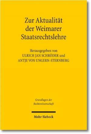 Zur Aktualitat Der Weimarer Staatsrechtslehre: Zugleich Ein Beitrag Zugunsten Einer Aufgabe Der S de Antje von Ungern-Sternberg