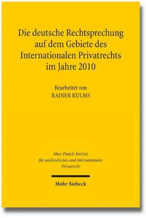 Die Deutsche Rechtsprechung Auf Dem Gebiete Des Internationalen Privatrechts: Im Jahre 2010 de Rainer Kulms