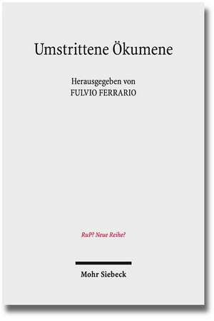 Umstrittene Okumene: Katholizismus Und Protestantismus 50 Jahre Nach Dem Vatikanum II de Fulvio Ferrario