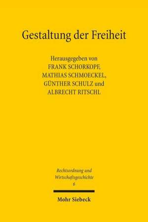 Gestaltung Der Freiheit: Regulierung Von Wirtschaft Zwischen Historischer Pragung Und Normierung de Frank Schorkopf