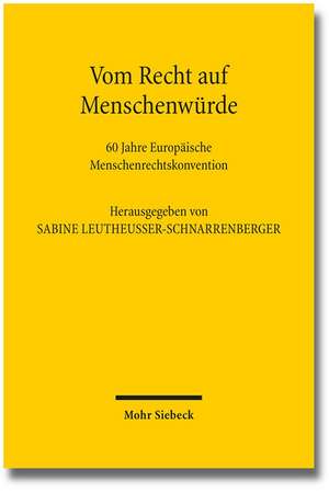 Vom Recht Auf Menschenwurde: 60 Jahre Europaische Menschenrechtskonvention de Sabine Leutheusser-Schnarrenberger