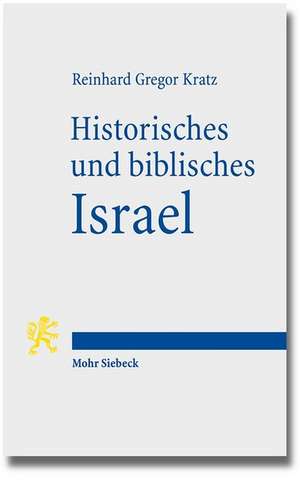 Historisches Und Biblisches Israel: Drei Uberblicke Zum Alten Testament de Reinhard G. Kratz