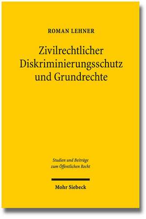 Zivilrechtlicher Diskriminierungsschutz und Grundrechte de Roman Lehner