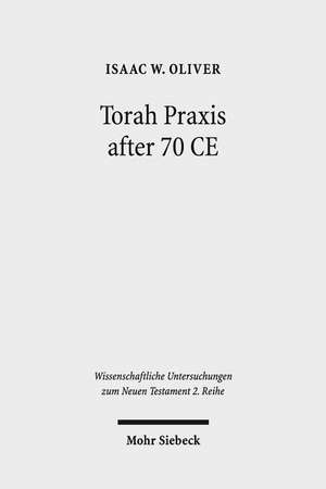 Torah Praxis after 70 CE de Isaac W. Oliver