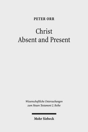 Christ Absent and Present de Peter Orr