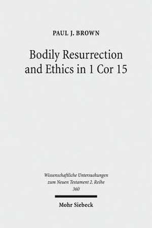 Bodily Resurrection and Ethics in 1 Cor 15