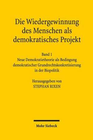 Die Wiedergewinnung Des Menschen ALS Demokratisches Projekt: Neue Demokratietheorie ALS Bedingung Demokratischer Grundrechtskonkretisierung in de Stephan Rixen