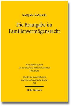 Die Brautgabe Im Familienvermogensrecht: Innerislamischer Rechtsvergleich Und Integration in Das Deutsche Recht de Nadjma Yassari