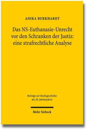 Das NS-Euthanasie-Unrecht VOR Den Schranken Der Justiz: Eine Strafrechtliche Analyse de Anika Burkhardt