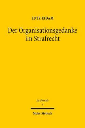 Der Organisationsgedanke Im Strafrecht: Rationalitat Und Intuition de Lutz Eidam