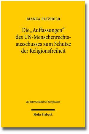 Die 'Auffassungen' Des Un-Menschenrechtsausschusses Zum Schutze Der Religionsfreiheit: Zur Demokratischen Verwaltungslegitimation Im Europaischen Regulierungsverbund Fur Elektronische Kom de Bianca Petzhold