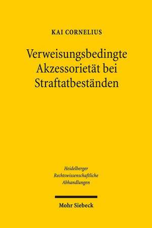 Verweisungsbedingte Akzessorietat Bei Straftatbestanden: Zur Personlichkeitsentfaltung Des Menschen in Technisierter Verfassung de Kai Cornelius