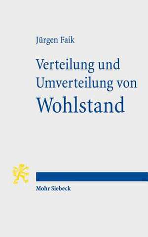 Verteilung Und Umverteilung Von Wohlstand: Bestandsaufnahme Und Folgen Der Sozialen Polarisierung in Deutschland de Jürgen Faik