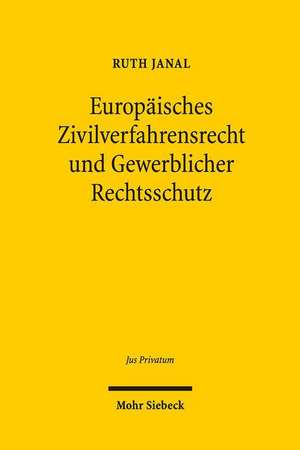 Europaisches Zivilverfahrensrecht Und Gewerblicher Rechtsschutz: Eine Rechtsvergleichende Betrachtung Des Deutschen Und Franzosischen Rechts de Ruth M. Janal