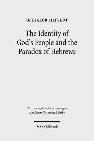 The Identity of God's People and the Paradox of Hebrews de Ole Jakob Filtvedt