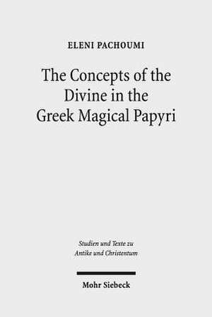 The Concepts of the Divine in the Greek Magical Papyri de Eleni Pachoumi