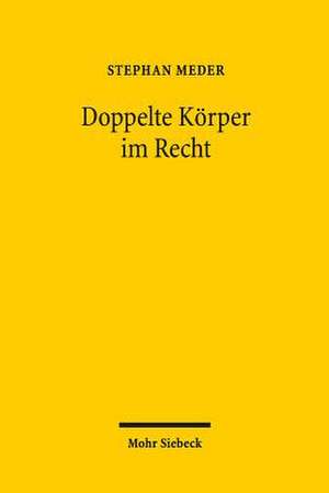 Doppelte Korper Im Recht: Traditionen Des Pluralismus Zwischen Staatlicher Einheit Und Transnationaler Vielheit de Stephan Meder