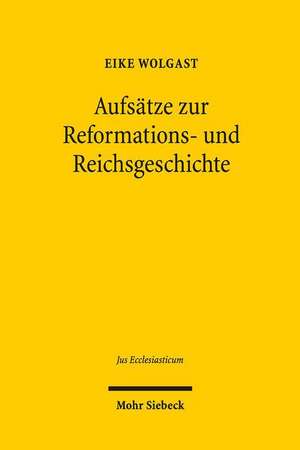 Aufsatze Zur Reformations- Und Reichsgeschichte: Max Webers Soziologie Im Lichte Aktueller Problemstellungen de Eike Wolgast