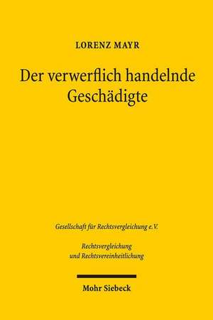 Der Verwerflich Handelnde Geschadigte: Rechtsschutzversagung Wegen Rechts- Oder Sittenwidrigen Verhaltens Im Deutschen Und Englischen Deliktsrecht de Lorenz Mayr