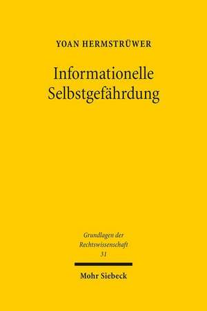 Informationelle Selbstgefahrdung: Zur Rechtsfunktionalen, Spieltheoretischen Und Empirischen Rationalitat Der Datenschutzrechtlichen Einwilligung Und de Yoan Hermstrüwer