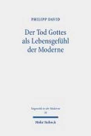 Der Tod Gottes als Lebensgefühl der Moderne de Philipp David