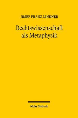 Rechtswissenschaft als Metaphysik de Josef Franz Lindner