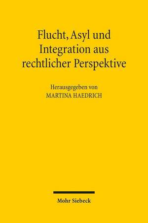 Flucht, Asyl und Integration aus rechtlicher Perspektive de Martina Haedrich